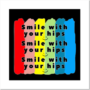 Smile with your hips Posters and Art